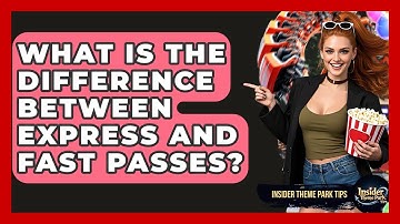 What Is The Difference Between Express And Fast Passes? - Insider Theme Park Tips