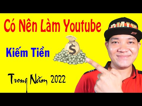 Có Nên Làm Youtube Kiếm Tiền Trong Năm 2022..?