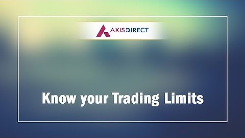 How To View Your Trading Limits - Equity & Stock Market Investments - Axis Direct