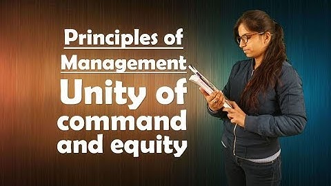 Principles of Management - Unity of Command and Equity