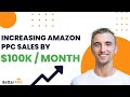 How to increase your Amazon PPC Sales by $100k / month