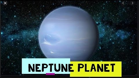 Neptune Planet | Physical Properties of Neptune Planet | Solar System | Astronomy | Geography |