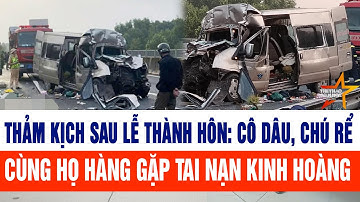 Thảm kịch sau lễ thành hôn: Cô dâu, chú rể cùng họ hàng gặp tai nạn kinh hoàng