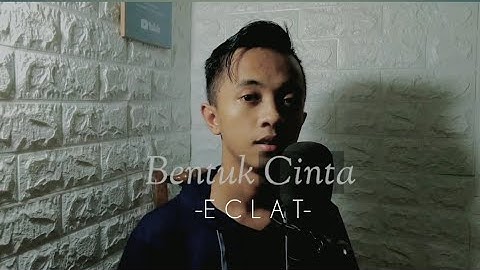 BENTUK CINTA - ECLAT (cover)