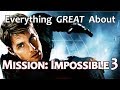 Everything GREAT About Mission: Impossible III!