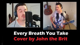 EVERY BREATH YOU TAKE | COVER BY JOHN THE BRIT