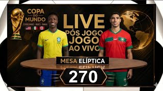 MESA ELÍPTICA 270 AO VIVO | BRASIL X MARROCOS: ANÁLISE, POLÊMICAS, DESTAQUES E O FUTURO NA COPA 2026