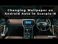 Scorpio-N | Changing Wallpaper on Android Auto