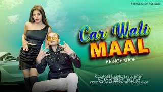 CAR WALI MAAL || PRINCE KHOF PROD BY LIL SATAN OFFICIAL MUSIC VIDEO 2023