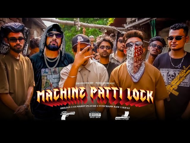 SHEZAN - MACHINE PATTI LOCK (মেশিন পাত্তি লক) ft. GUNSHOT PLAYER, UCHCHASH RAW, RIFAT class=