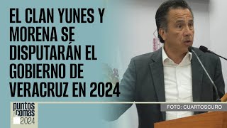 #PuntosYComas | El clan Yunes y Morena se disputarán el Gobierno de Veracruz en 2024