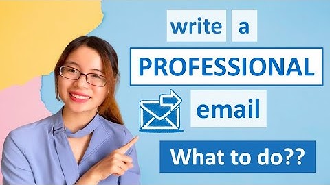 Cách viết Email công việc bằng tiếng Anh | Tiếng Anh cấp tốc cho người đi làm