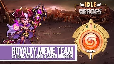 Idle Heroes - Royalty Meme Team E3 Ignis Seal Land & Aspen Dungeon