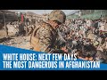 White House: Next few days the most dangerous in Afghanistan