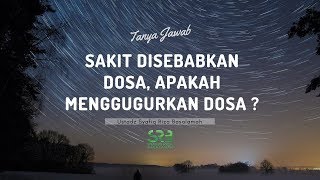 [Tanya Jawab] Sakit Disebabkan Dosa, Apa Menggugurkan Dosa? - Ustadz Dr. Syafiq Riza Basalamah, M.A.