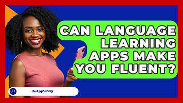 Can Language Learning Apps Make You Fluent? - Be App Savvy