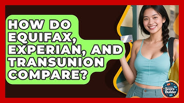 How Do Equifax, Experian, And TransUnion Compare? - Student Score Builder