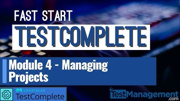 Fast Start TestComplete - Module 4 : Managing Projects
