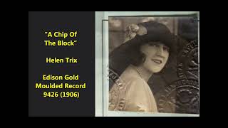 Helen Trix &quot;A Chip Of The Block&quot; Edison Gold Moulded Record 9426 (1906) Helen Yeiser vaudeville