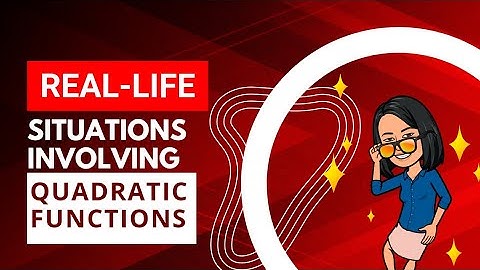 Real-life Situations Involving Quadratic Functions