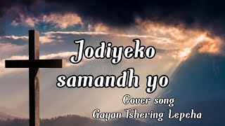 Video voorbeeld van "Jodiyeko sambandh yo /Santosh tiwari/Nepali Christian song Cover song by Gayan Tshering Lepcha"