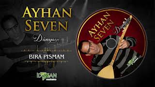 Ayhan Seven Bıra Pısmam