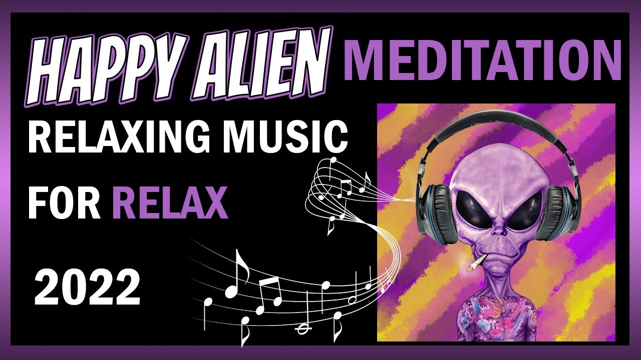 👽 Happy Alien Meditation 🛸 Relaxing Music for relax 2022
