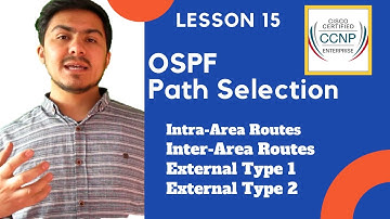 Lesson 18 - OSPF Path Selection - Intra Area, Inter Area, E1 and E2 Routes