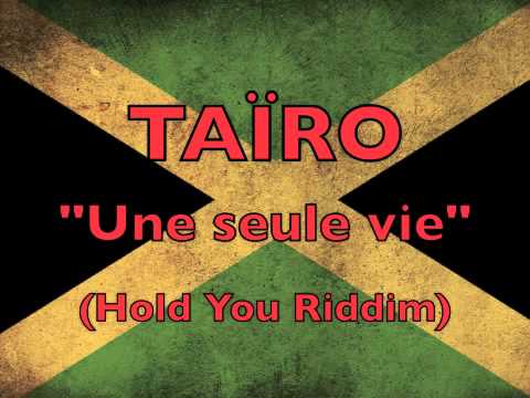 TAÏRO - Une Seule Vie (Hold You Riddim)