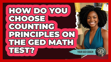 How Do You Choose Counting Principles On The GED Math Test? - Your GED Coach
