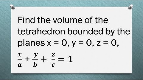 MA25C01| MA3151 | Volume of the tetrahedron bounded by the planes x = 0, y = 0, z = 0, x/a+y/b+z/c=1