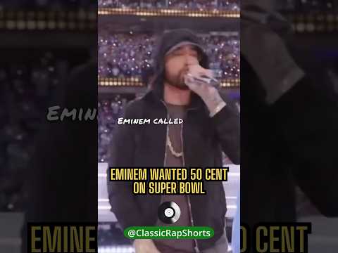 Eminem wanted 50 Cent at the Super Bowl. He didn't want to perform without him