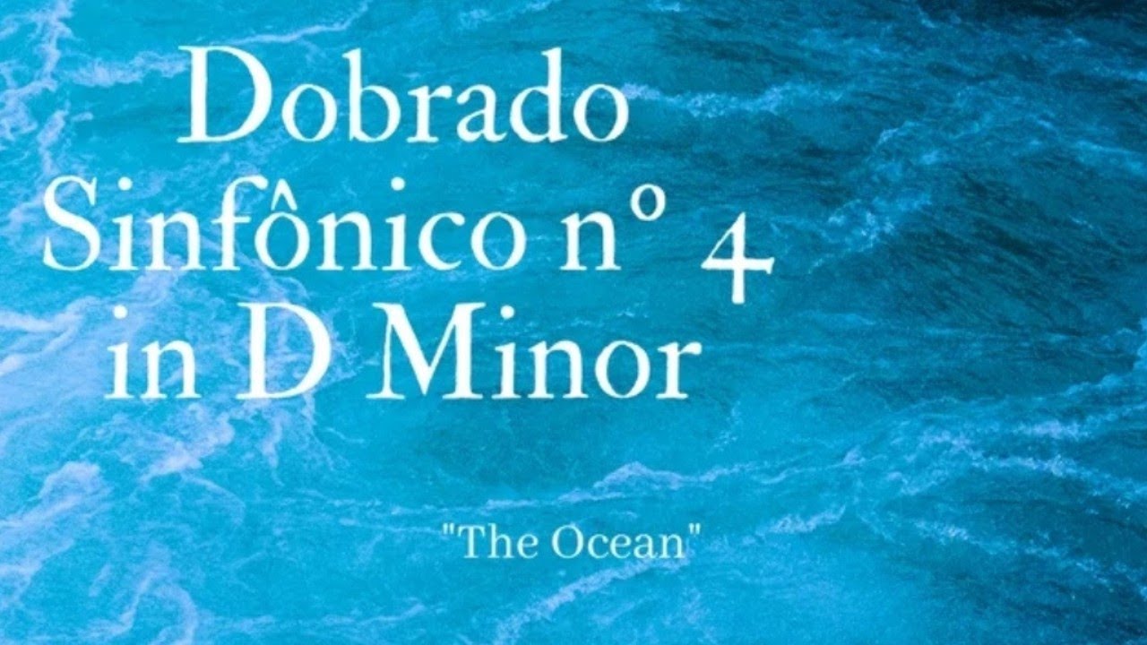 Dobrado Sinfônico nº 4 em D Menor The Ocean Op.25 