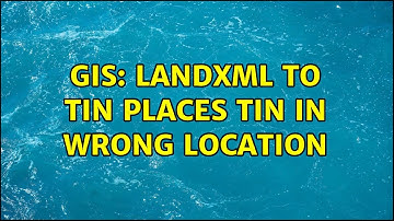 GIS: LandXML to TIN places TIN in wrong location (2 Solutions!!)