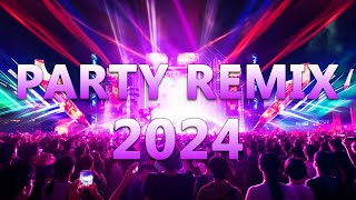 PARTY REMIX 2024 🔥 Mashups \u0026 Remixes Of Popular Songs 🔥 DJ Remix Club Music Dance Mix 2024