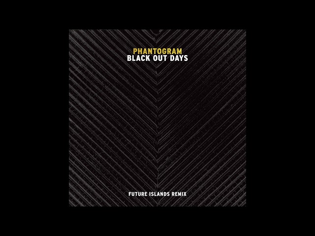 Phantogram - Black Out Days (Future Islands Remix) class=