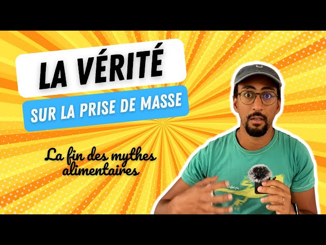 LA VÉRITÉ SUR LA PRISE DE MASSE (MYTHES ALIMENTAIRES DÉBOULONNÉS)