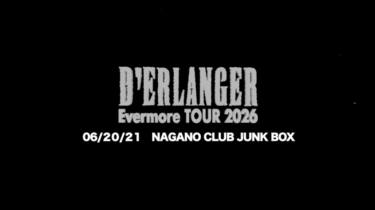 D'ERLANGER Evermore TOUR 2026 6/20.21 長野 CLUB JUNK BOX DIGEST