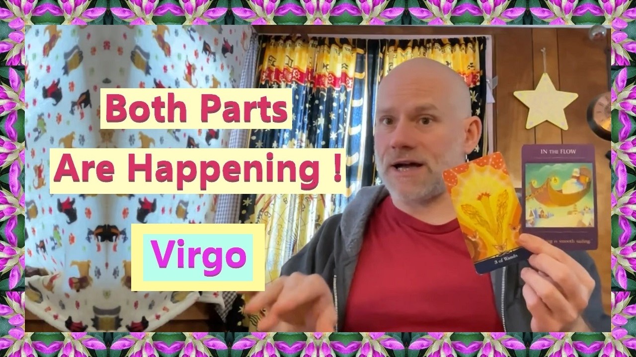 Virgo - Both Parts Are Happening !