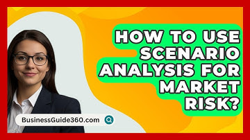 How To Use Scenario Analysis For Market Risk? - BusinessGuide360.com
