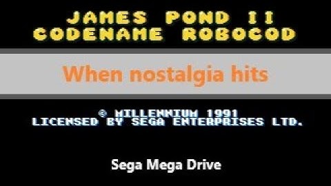 When nostalgia hits - #5 James Pond II Codename RoboCod (Mega Drive)