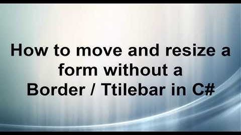 How to move and resize a form without a border And Titlebar C# WinForm