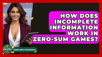 How Does Incomplete Information Work In Zero-sum Games? - Learn About Economics
