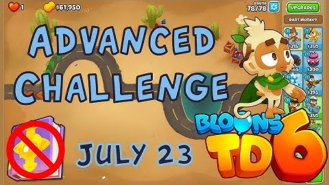 Bloons TD 6 Advanced Challenge | Not Too Tricky | No MK No Powers Used | July 23 2022