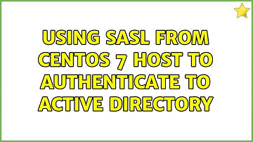 Using SASL from CentOS 7 Host to Authenticate to Active Directory