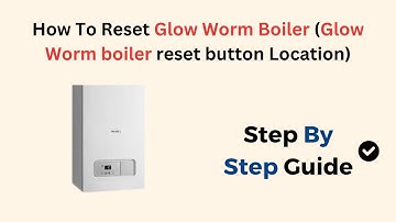 How To Reset Glow Worm Boiler (Glow Worm boiler reset button Location)