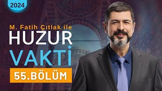 55. Bölüm I M. Fatih Çıtlak Ile Huzur Vakti I 9 Şubat 2024