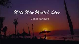 HATE HOW MUCH I LOVE YOU  ~ CONOR MAYNARD | LIRIK (LYRICS)