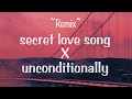secret love song x unconditionally lyrics full (tik tok song),cause I&#39;m yours