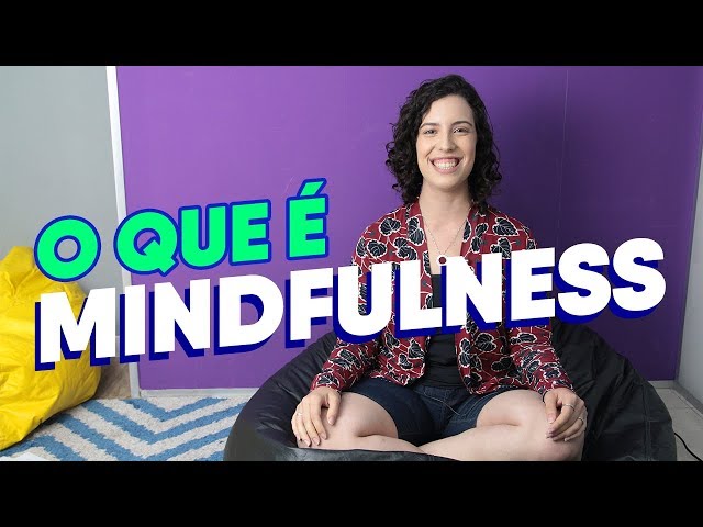 O que é mindfulness (de verdade) e atenção plena? | Como praticar em - 5 minutos? - Na Prática